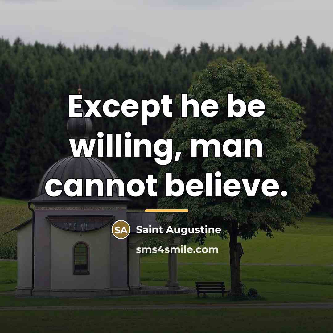 “Except he be willing, man cannot believe.…” quote by Saint Augustine