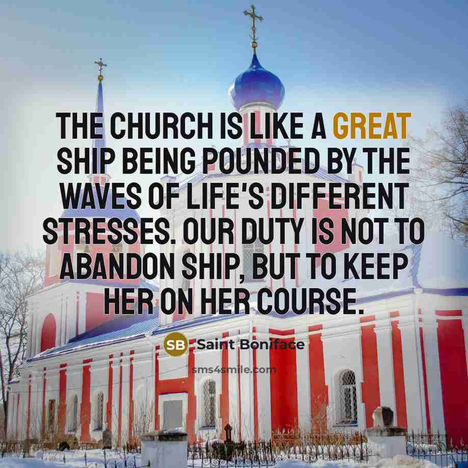 “The Church is like a great ship being pounded by…” quote by Saint Boniface