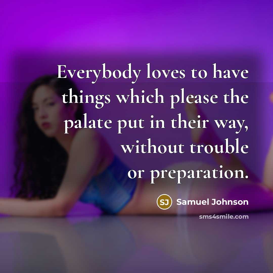 “Everybody loves to have things which please the palate put…” quote by Samuel Johnson