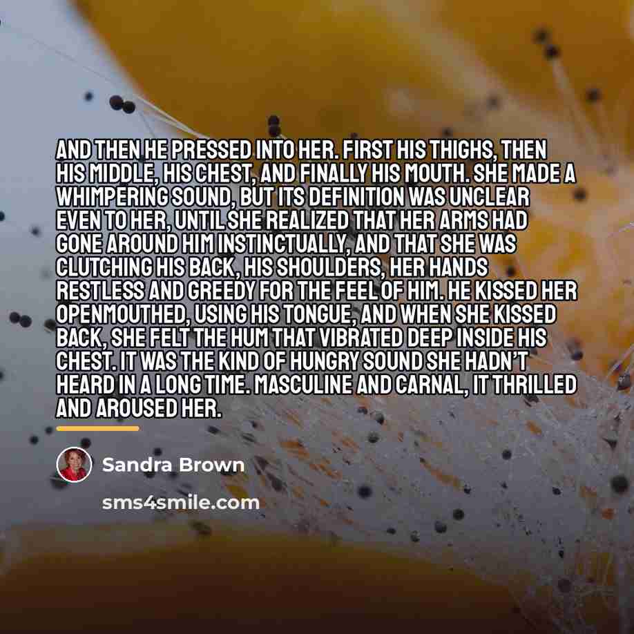 “And then he pressed into her. First his thighs, then…” quote by Sandra Brown