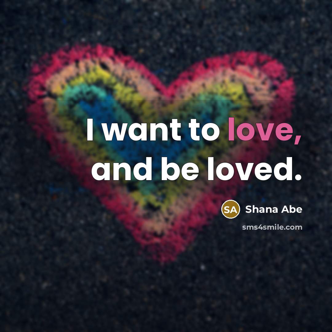 “I want to love, and be loved.…” quote by Shana Abe