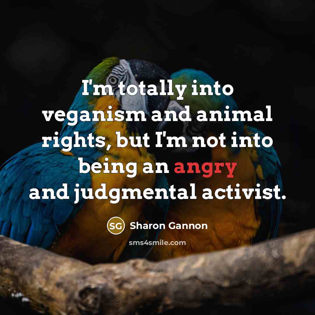 “I'm totally into veganism and animal rights, but I'm not…” quote by Sharon Gannon