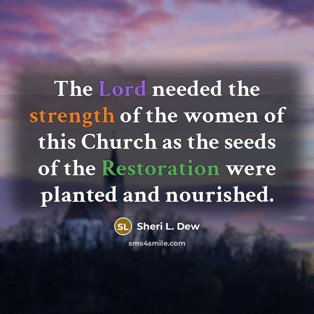 “The Lord needed the strength of the women of this…” quote by Sheri L. Dew