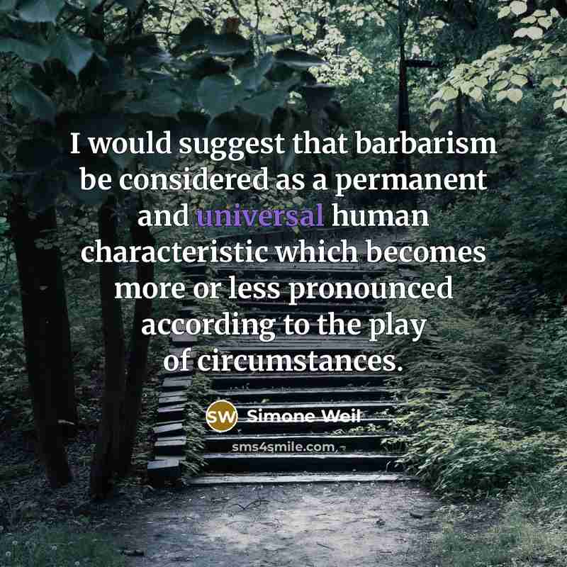 “I would suggest that barbarism be considered as a permanent…” quote by Simone Weil