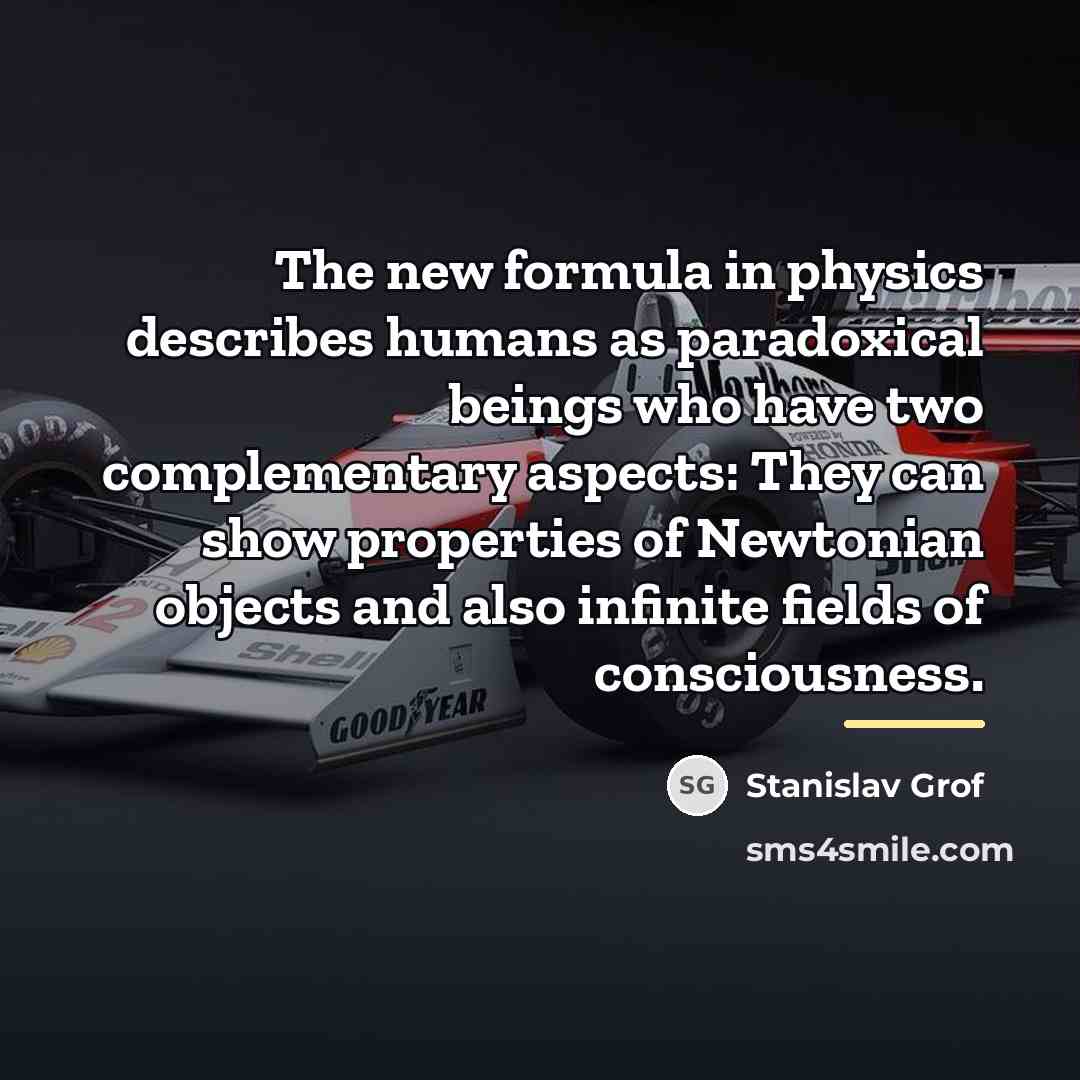 “The new formula in physics describes humans as paradoxical beings…” quote by Stanislav Grof