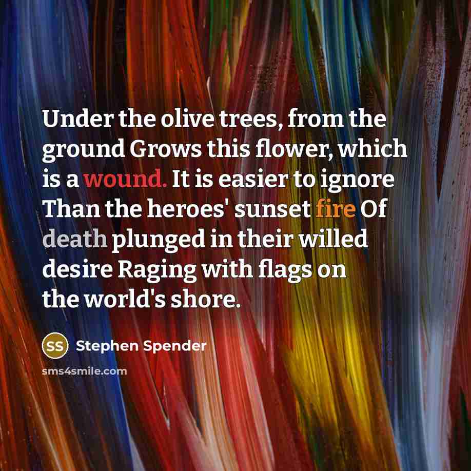 “Under the olive trees, from the ground Grows this flower,…” quote by Stephen Spender