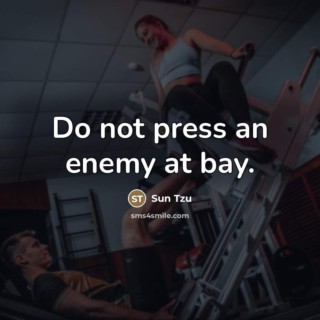 “Do not press an enemy at bay.…” quote by Sun Tzu