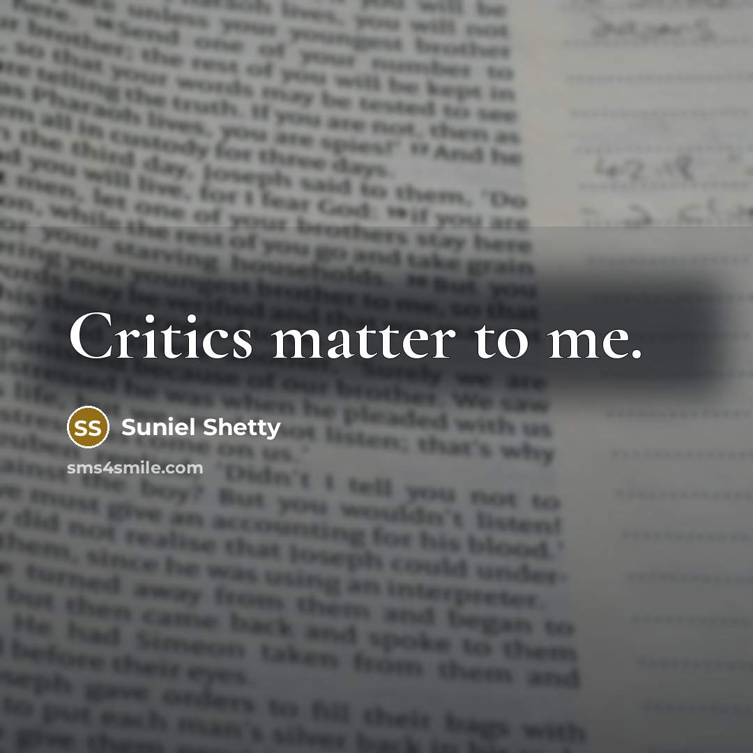 “Critics matter to me.…” quote by Suniel Shetty