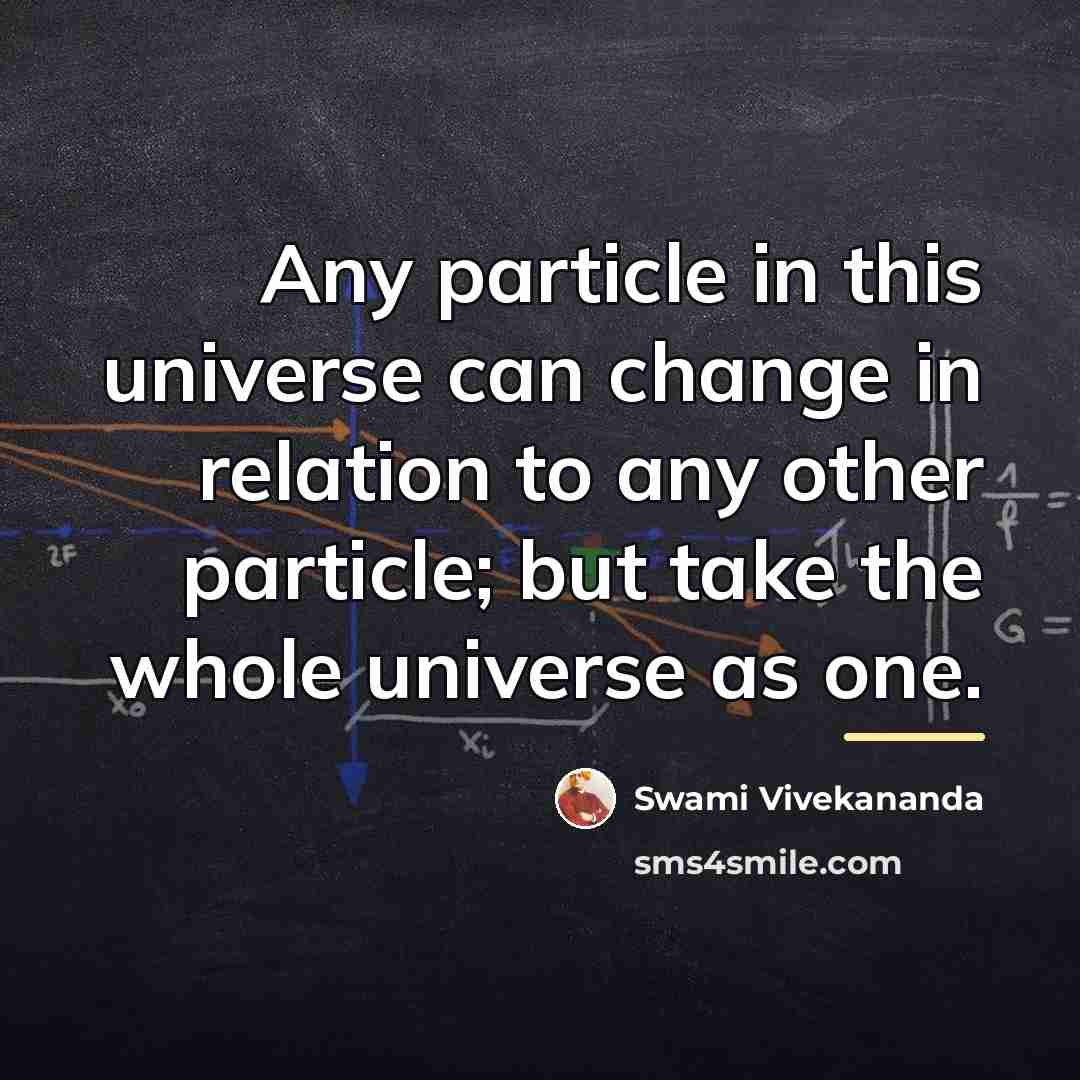 “Any particle in this universe can change in relation to…” quote by Swami Vivekananda