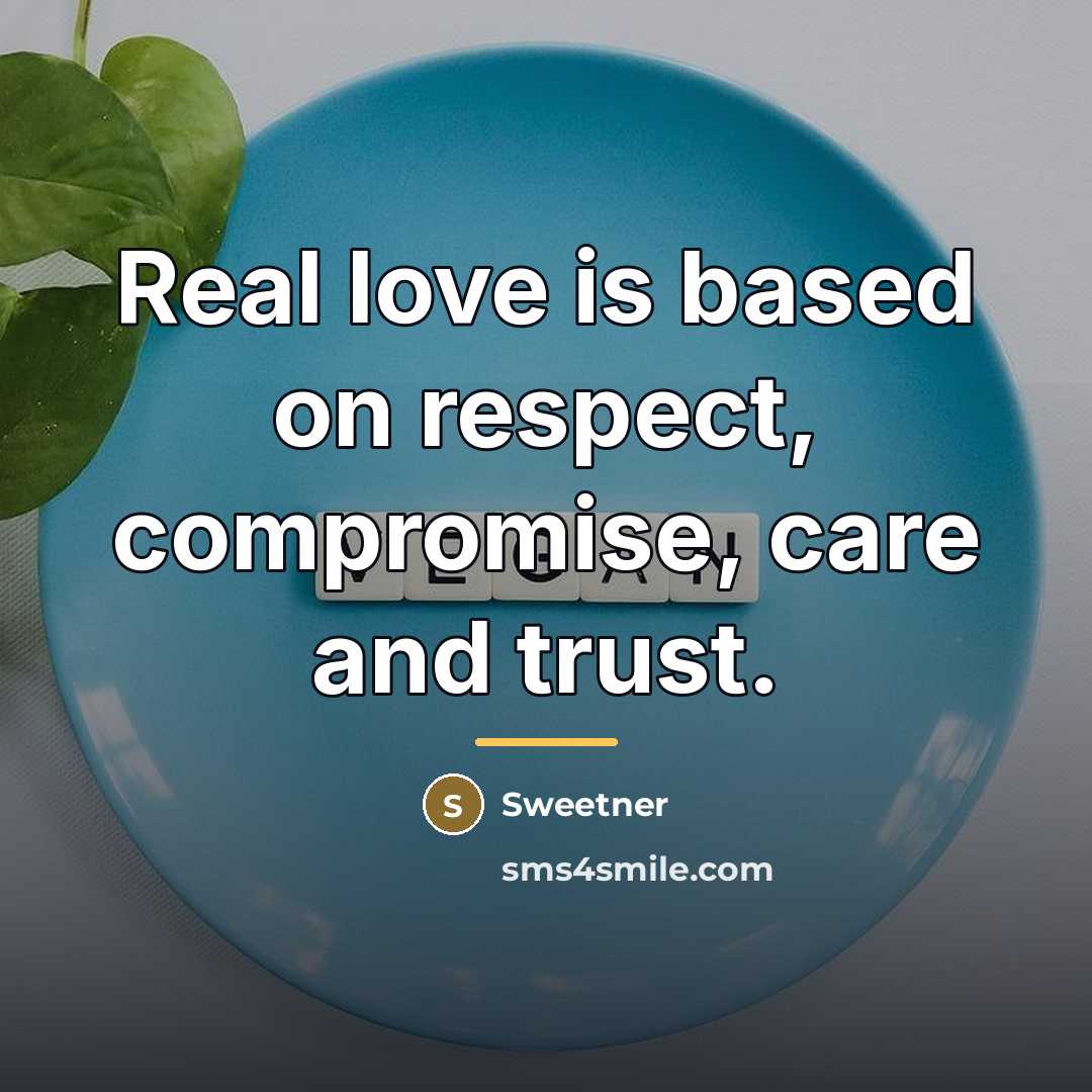 “Real love is based on respect, compromise, care and trust.…” quote by Sweetner