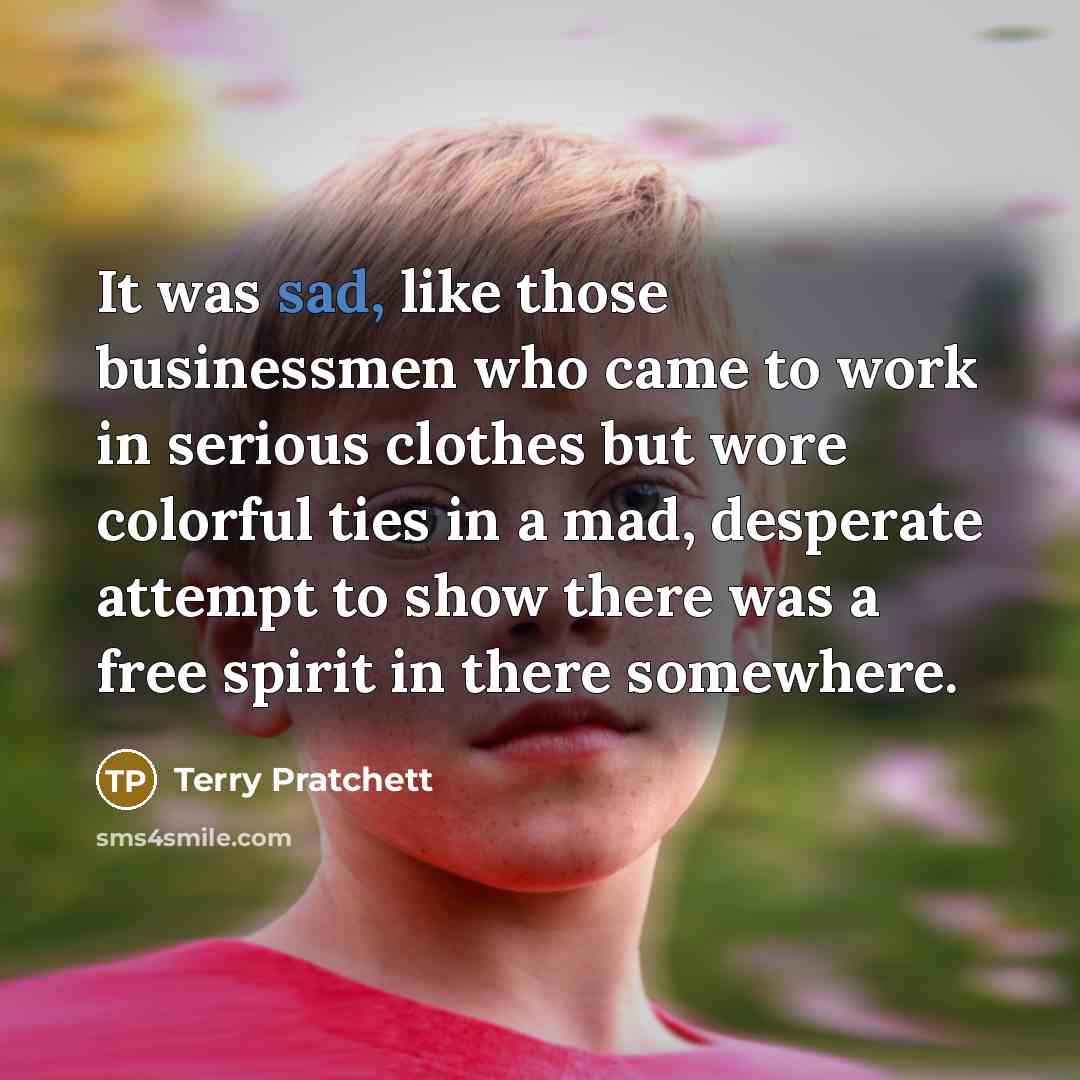“It was sad, like those businessmen who came to work…” quote by Terry Pratchett