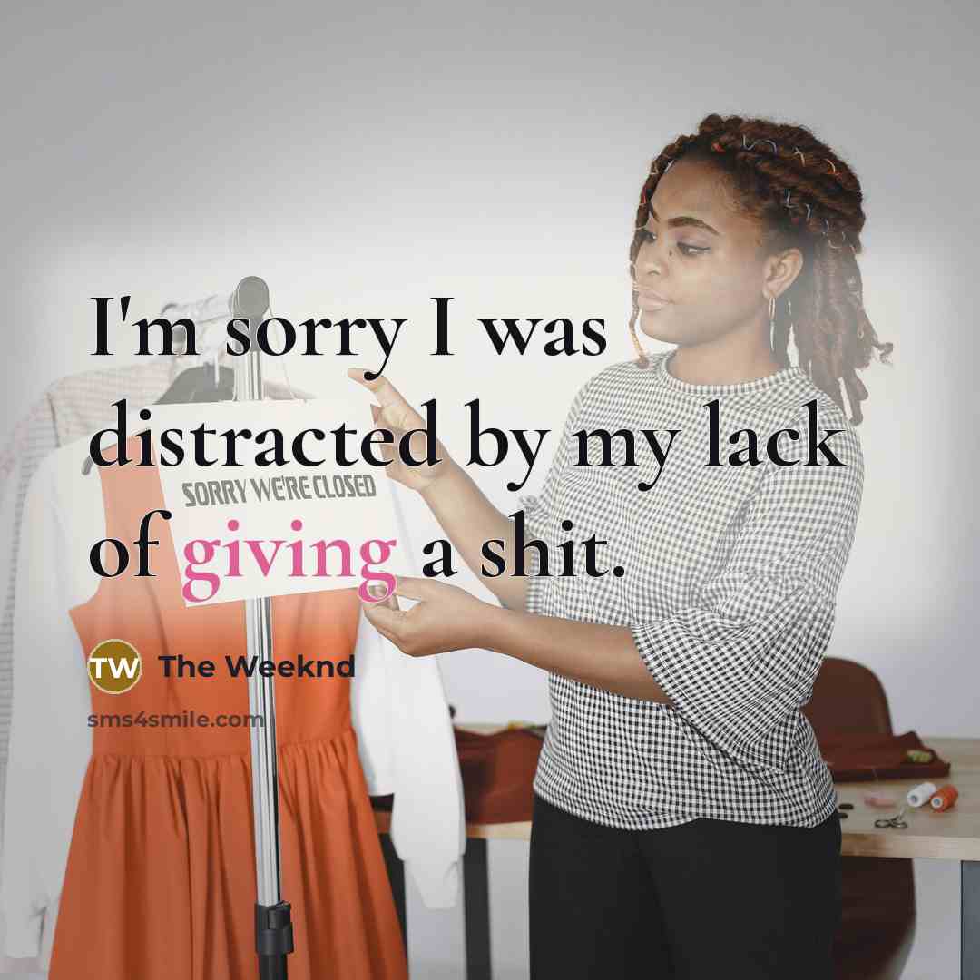 “I'm sorry I was distracted by my lack of giving…” quote by The Weeknd