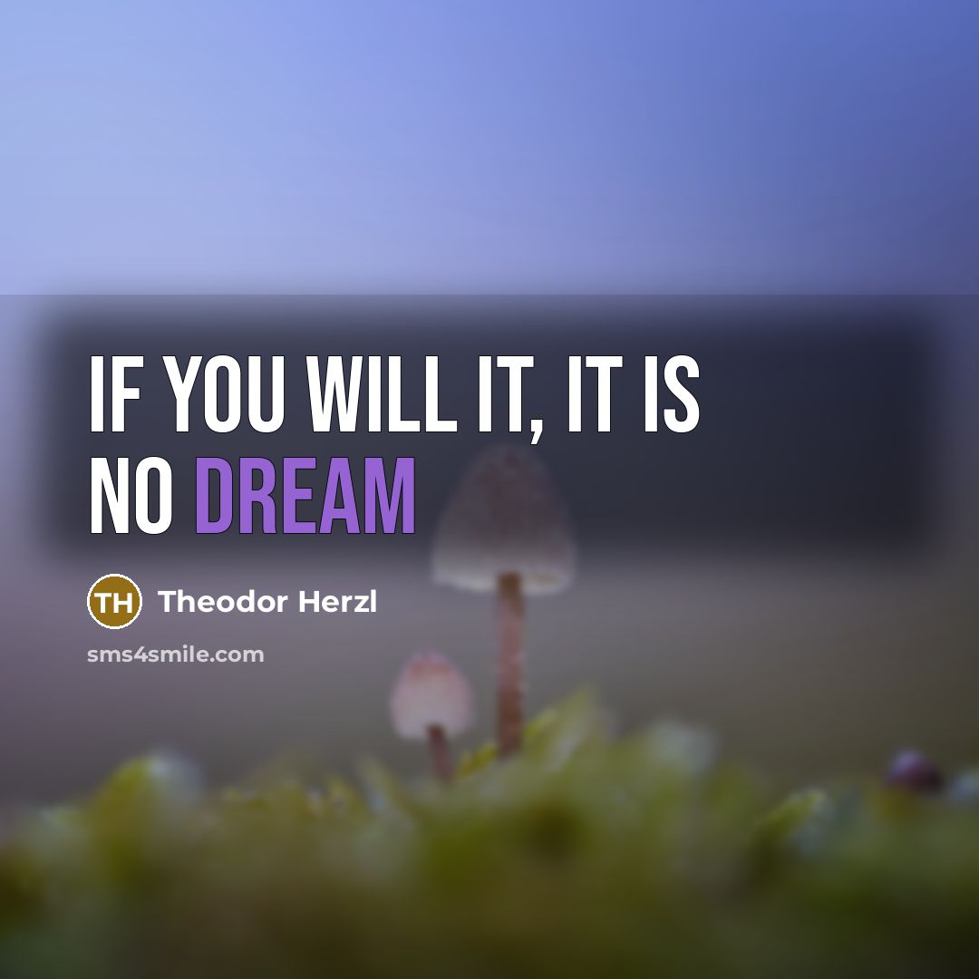 “If you will it, it is no dream…” quote by Theodor Herzl