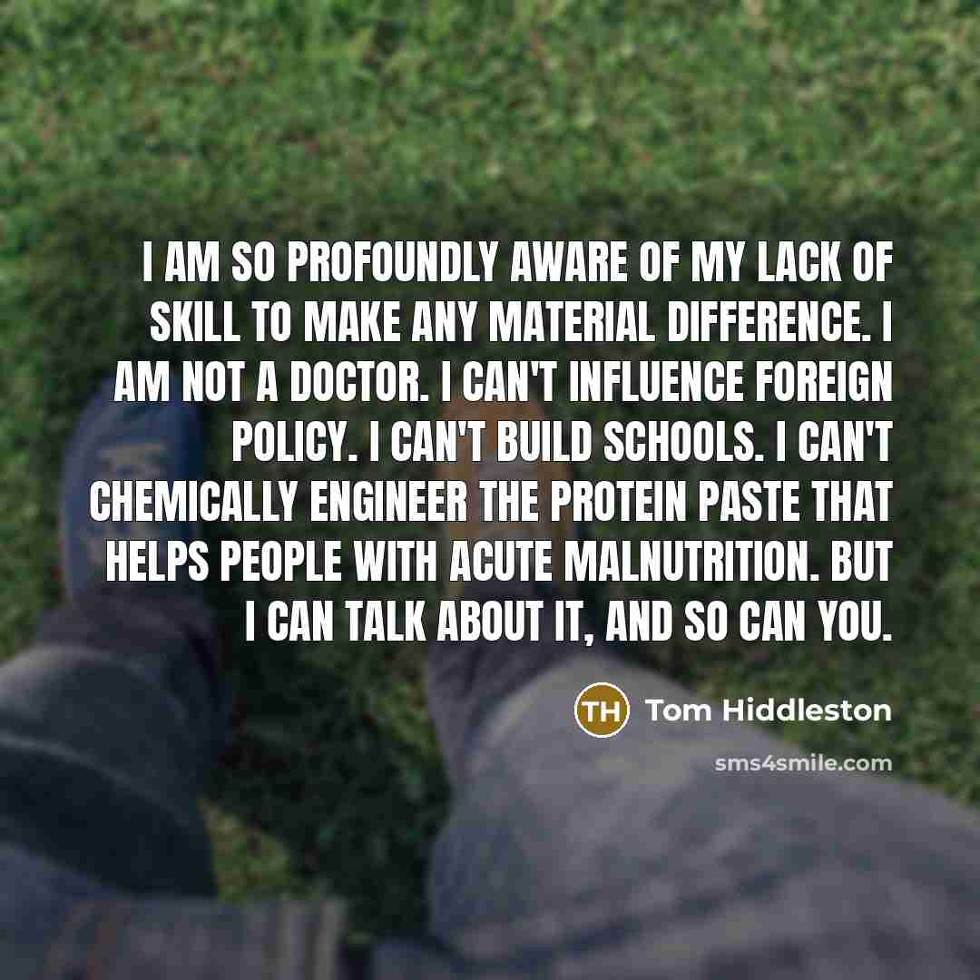 “I am so profoundly aware of my lack of skill…” quote by Tom Hiddleston