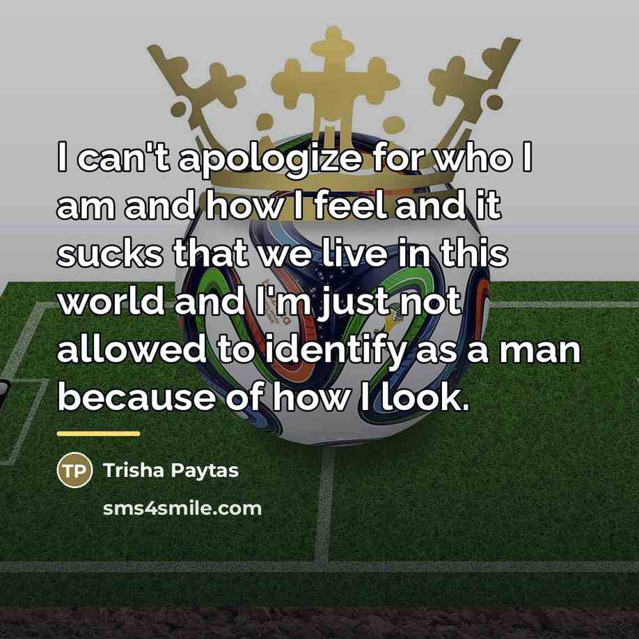 “I can't apologize for who I am and how I…” quote by Trisha Paytas