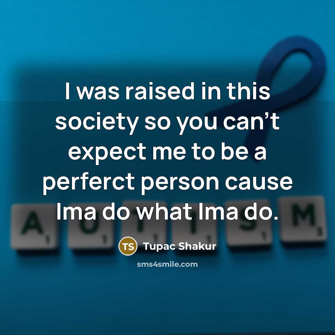 “I was raised in this society so you can't expect…” quote by Tupac Shakur