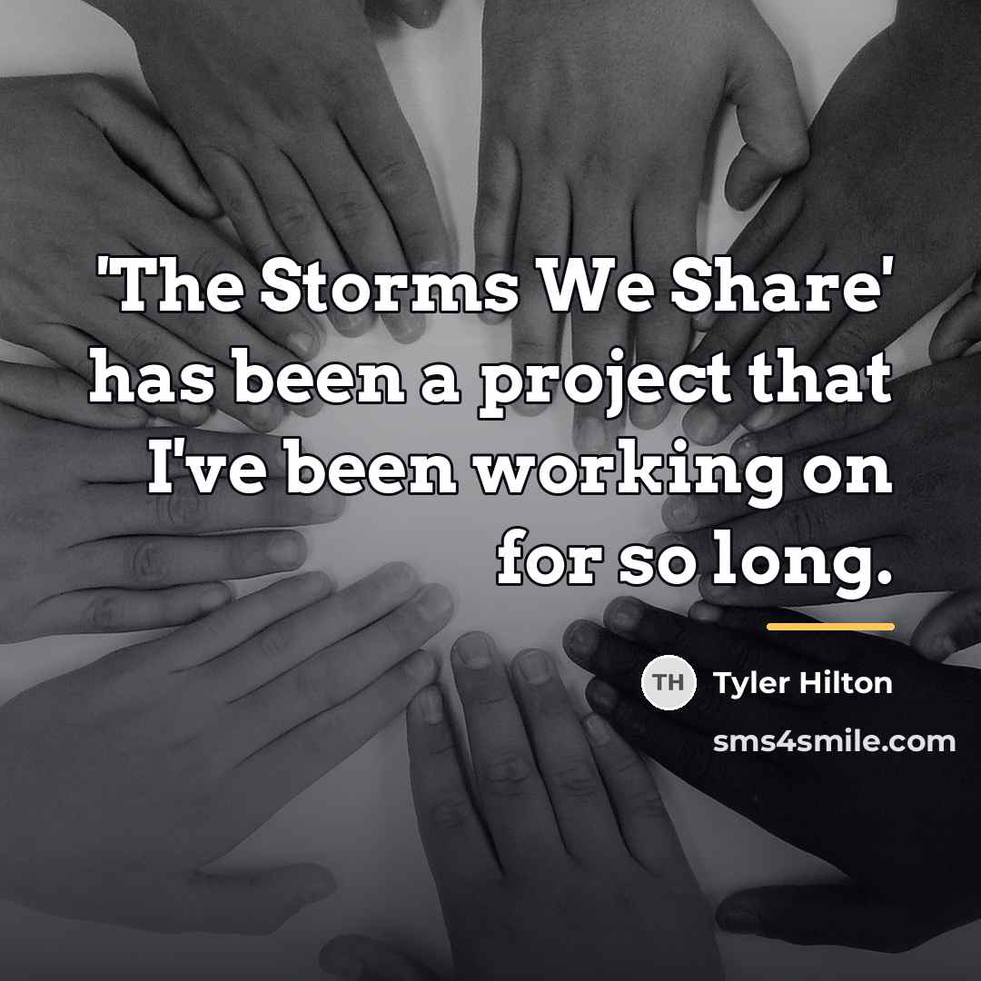 “'The Storms We Share' has been a project that I've…” quote by Tyler Hilton