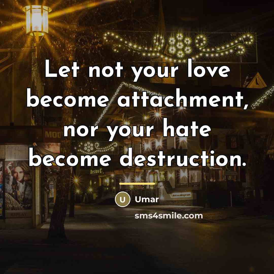 “Let not your love become attachment, nor your hate become…” quote by Umar