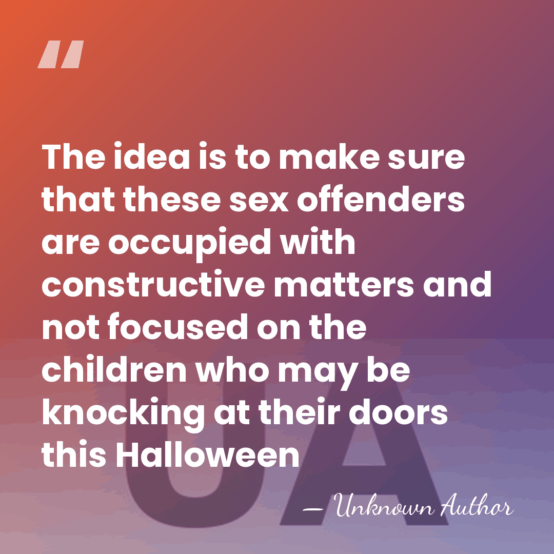 The idea is to make sure that these sex offenders are occupied&hellip; - Unknown Author