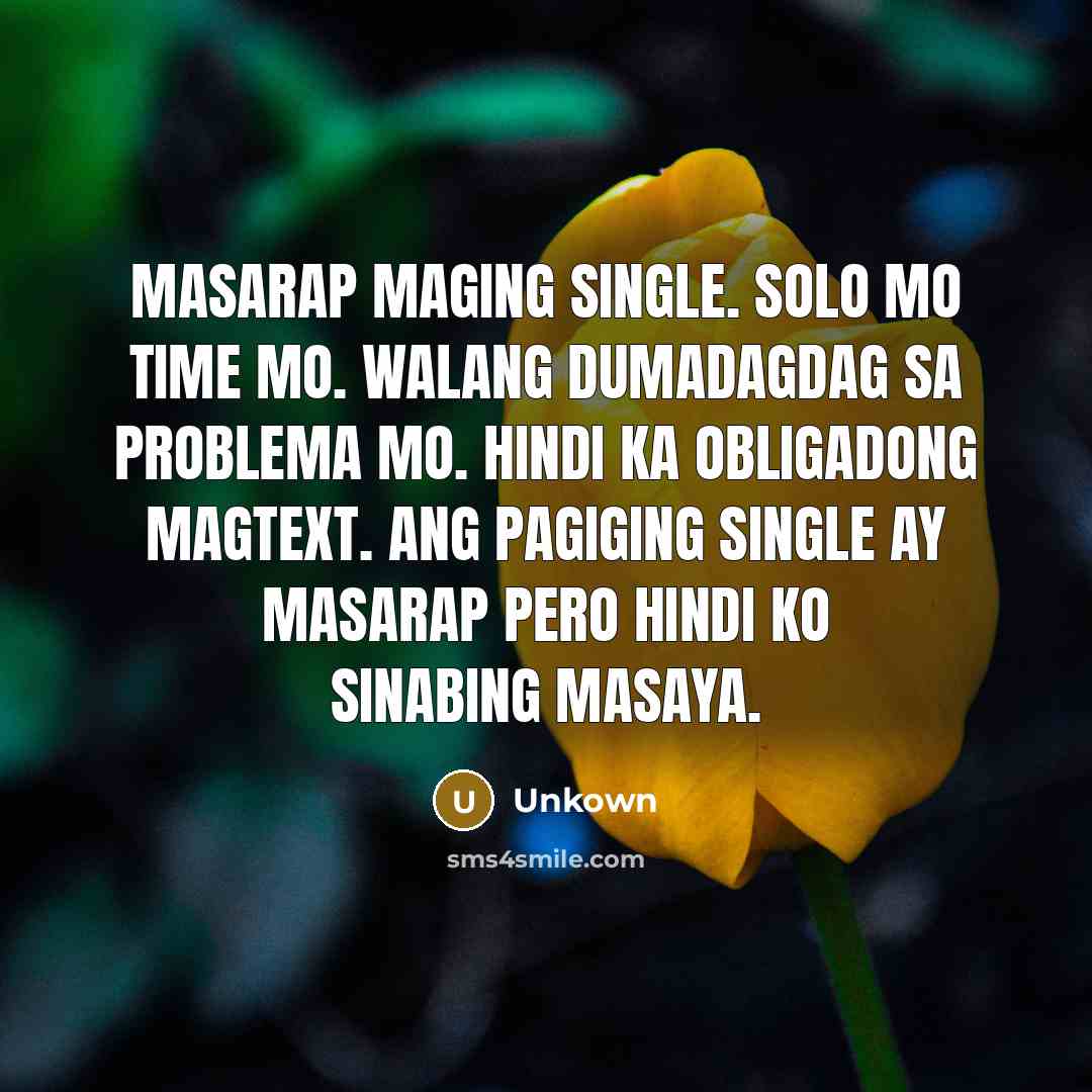 “MASARAP maging SINGLE. Solo mo time mo. Walang dumadagdag sa…” quote by Unkown