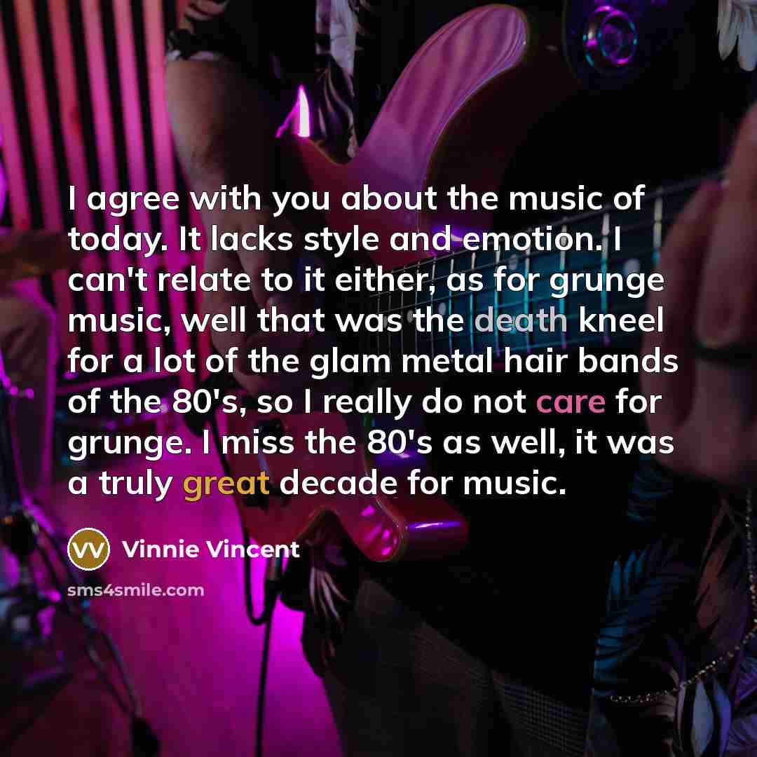 “I agree with you about the music of today. It…” quote by Vinnie Vincent