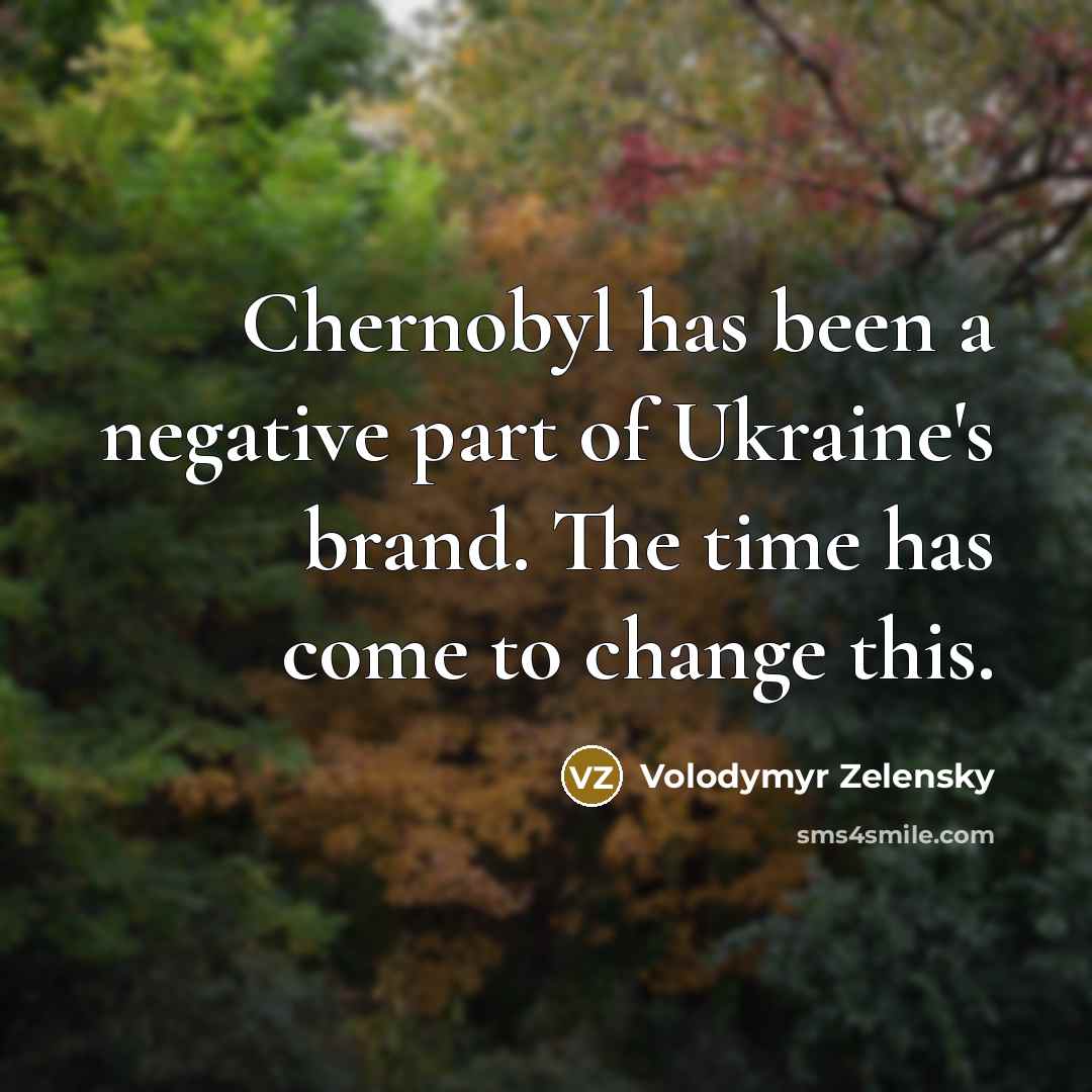 “Chernobyl has been a negative part of Ukraine's brand. The…” quote by Volodymyr Zelensky