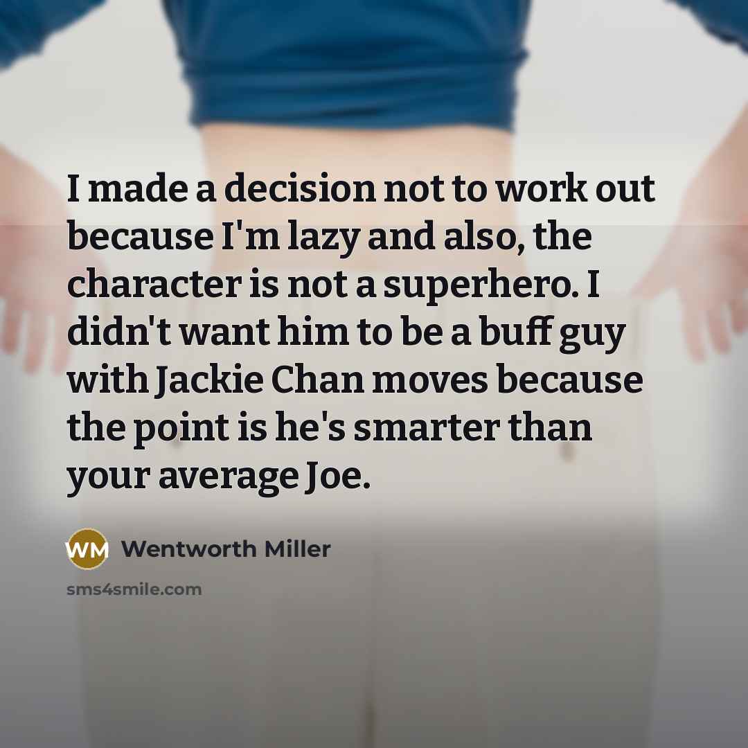 “I made a decision not to work out because I'm…” quote by Wentworth Miller