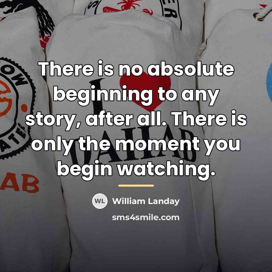 “There is no absolute beginning to any story, after all.…” quote by William Landay