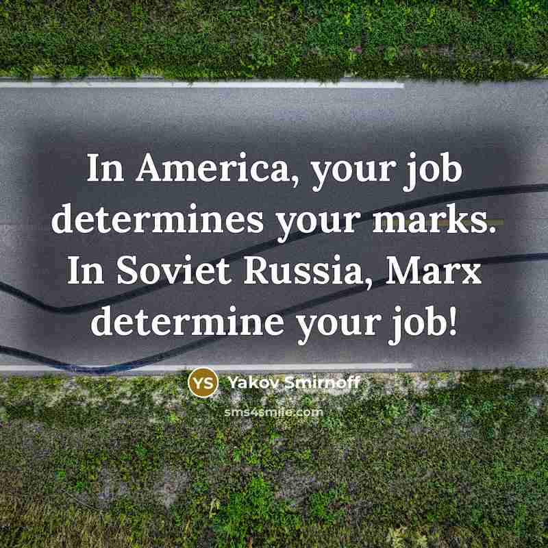“In America, your job determines your marks. In Soviet Russia,…” quote by Yakov Smirnoff