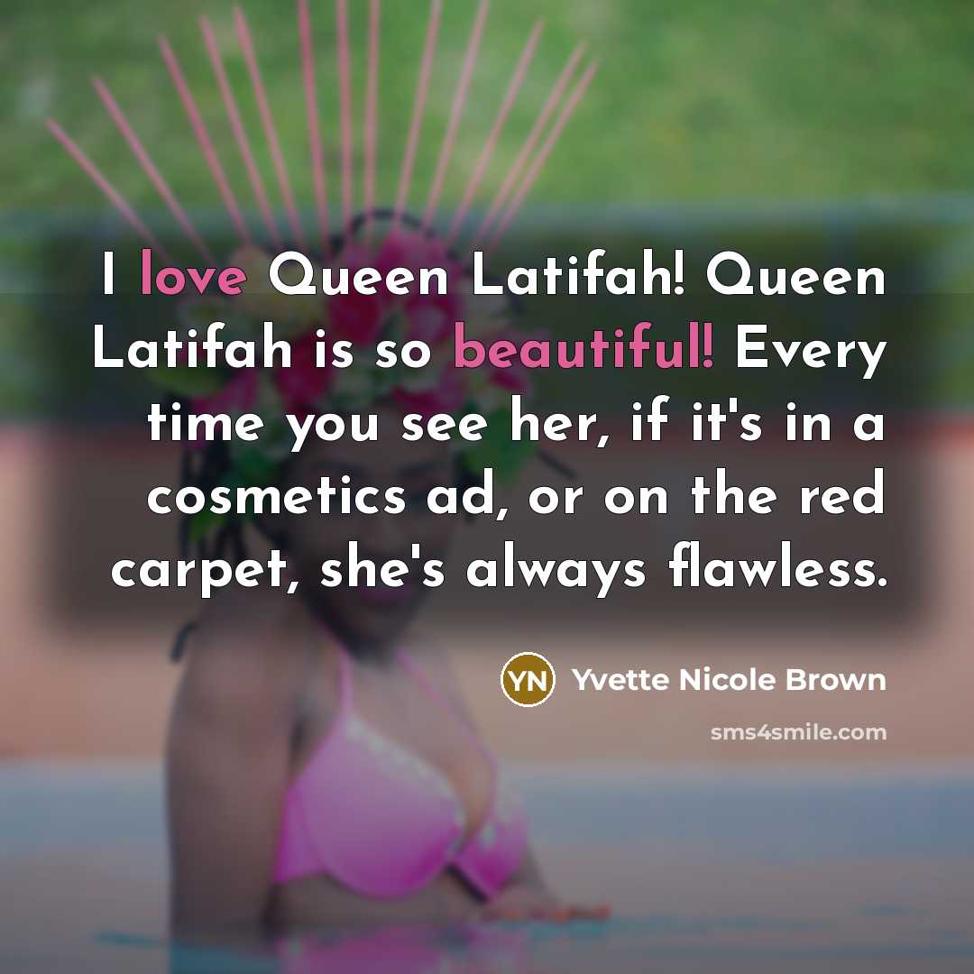 “I love Queen Latifah! Queen Latifah is so beautiful! Every…” quote by Yvette Nicole Brown