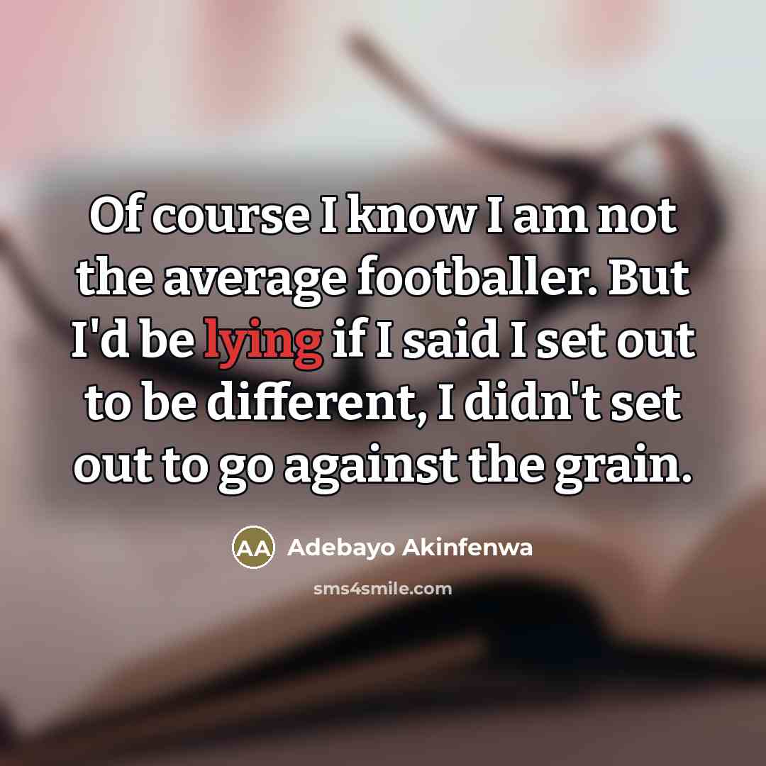 “Of course I know I am not the average footballer.…” quote by Adebayo Akinfenwa