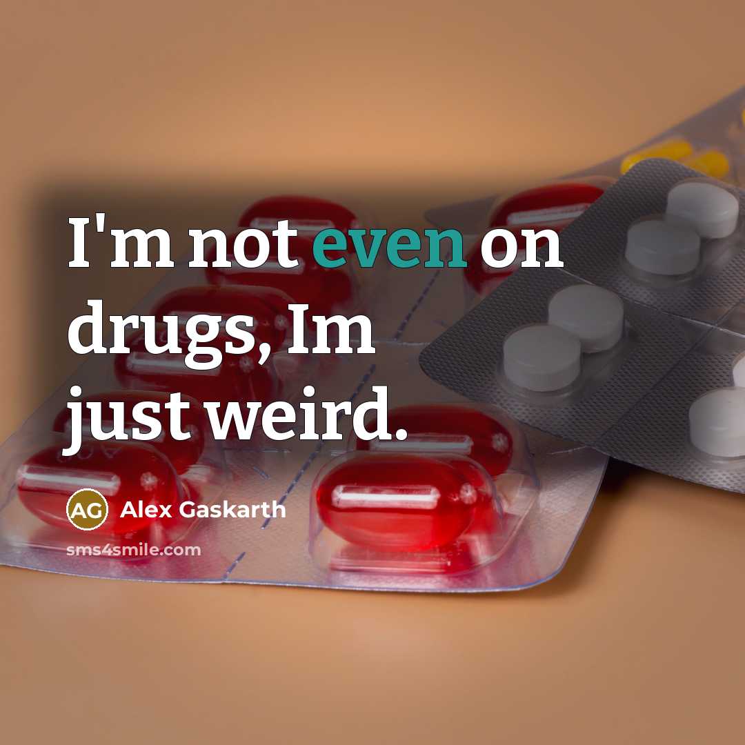 “I'm not even on drugs, Im just weird.” quote by Alex Gaskarth