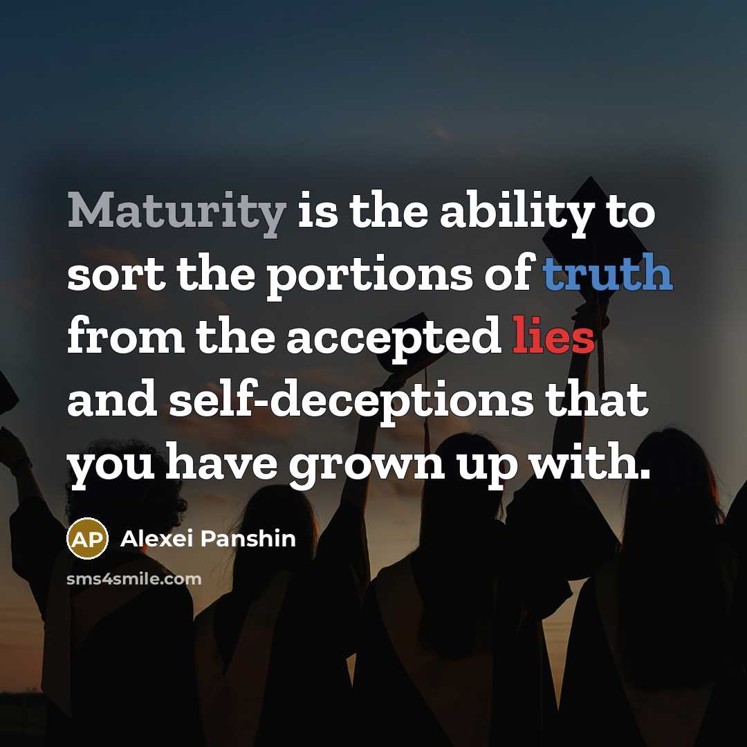 “Maturity is the ability to sort the portions of truth…” quote by Alexei Panshin