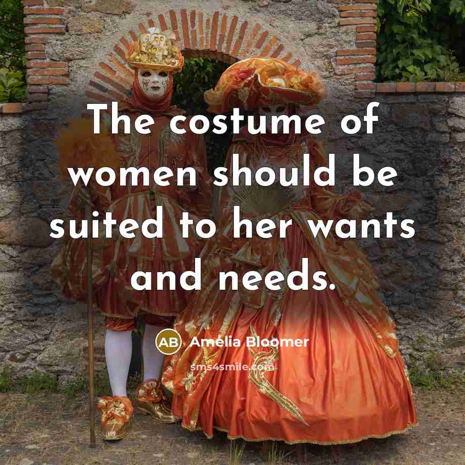 “The costume of women should be suited to her wants…” quote by Amelia Bloomer