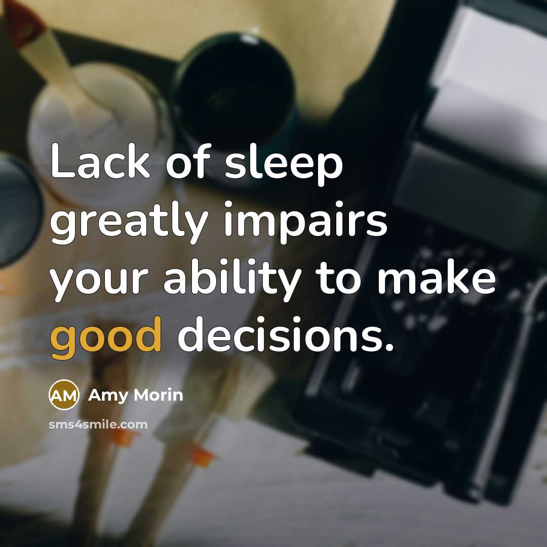 “Lack of sleep greatly impairs your ability to make good…” quote by Amy Morin