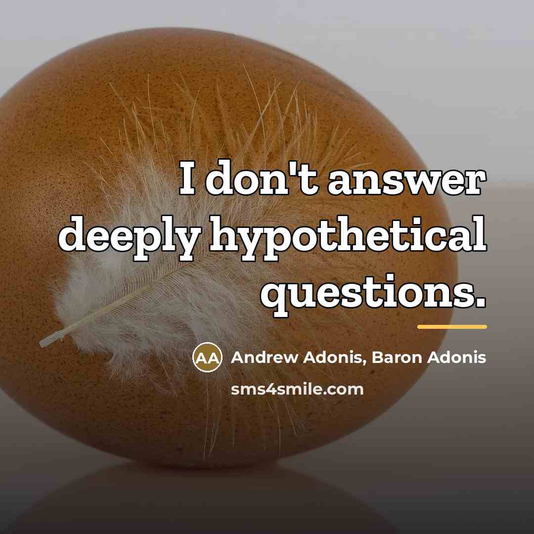 “I don't answer deeply hypothetical questions.…” quote by Andrew Adonis, Baron Adonis