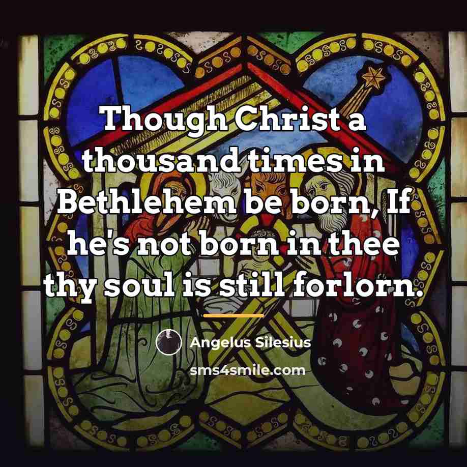 “Though Christ a thousand times in Bethlehem be born, If…” quote by Angelus Silesius