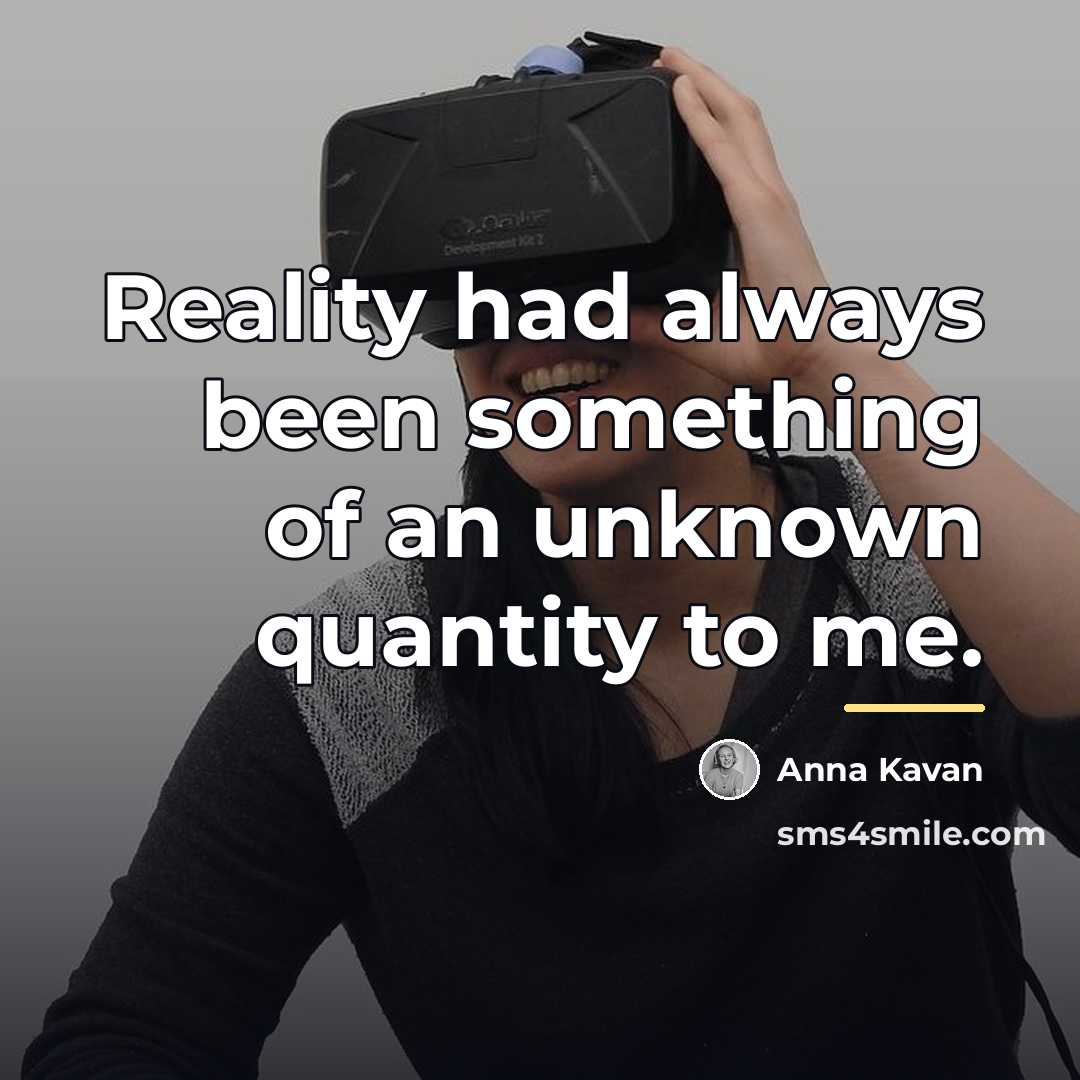 “Reality had always been something of an unknown quantity to…” quote by Anna Kavan
