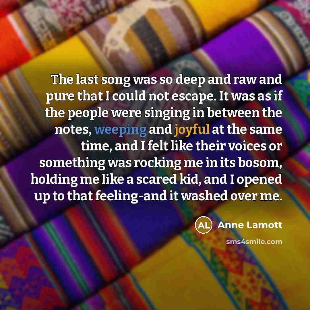 “The last song was so deep and raw and pure…” quote by Anne Lamott