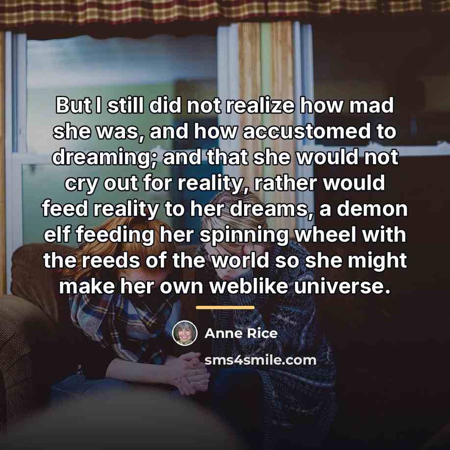 “But I still did not realize how mad she was,…” quote by Anne Rice