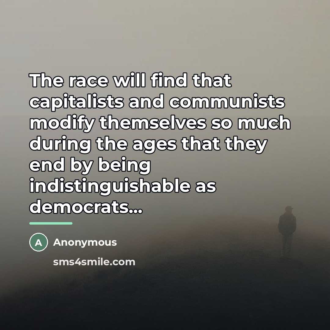 “The race will find that capitalists and communists modify themselves…” quote by Anonymous