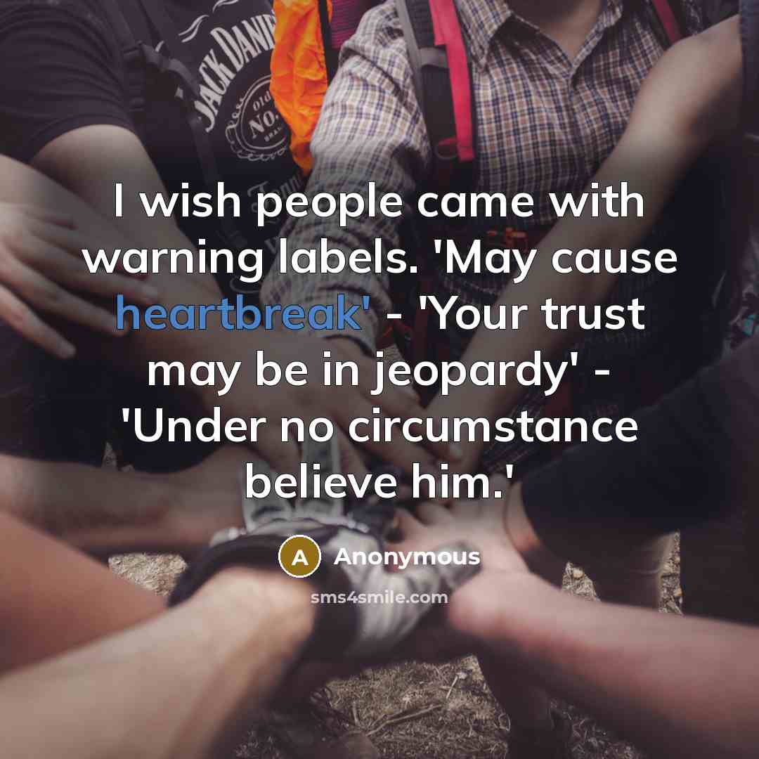“I wish people came with warning labels. 'May cause heartbreak'…” quote by Anonymous
