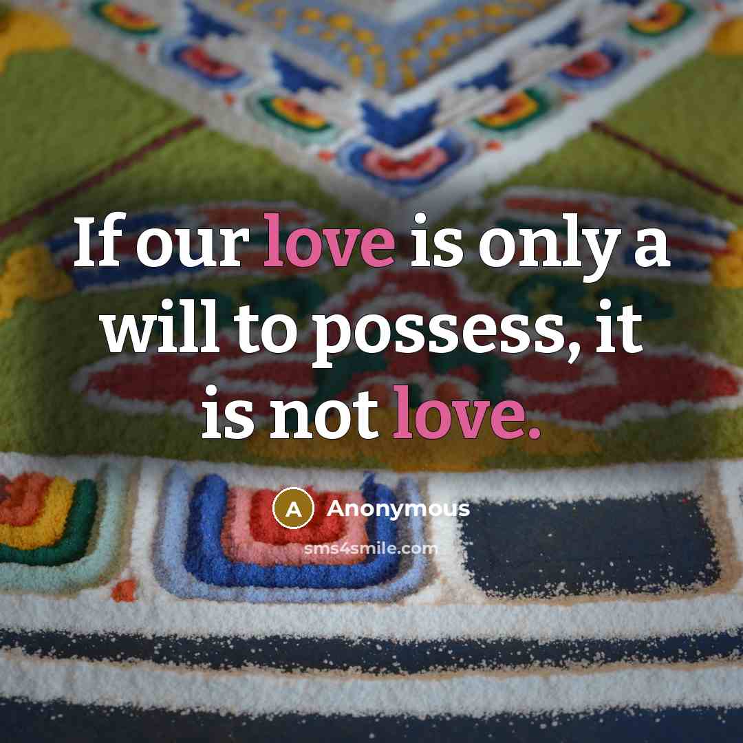 “If our love is only a will to possess, it…” quote by Anonymous