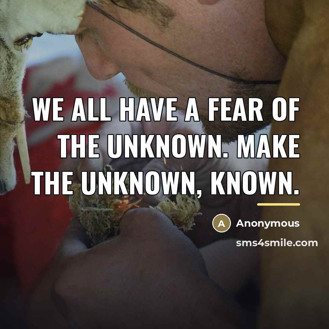 “We all have a fear of the unknown. Make the…” quote by Anonymous