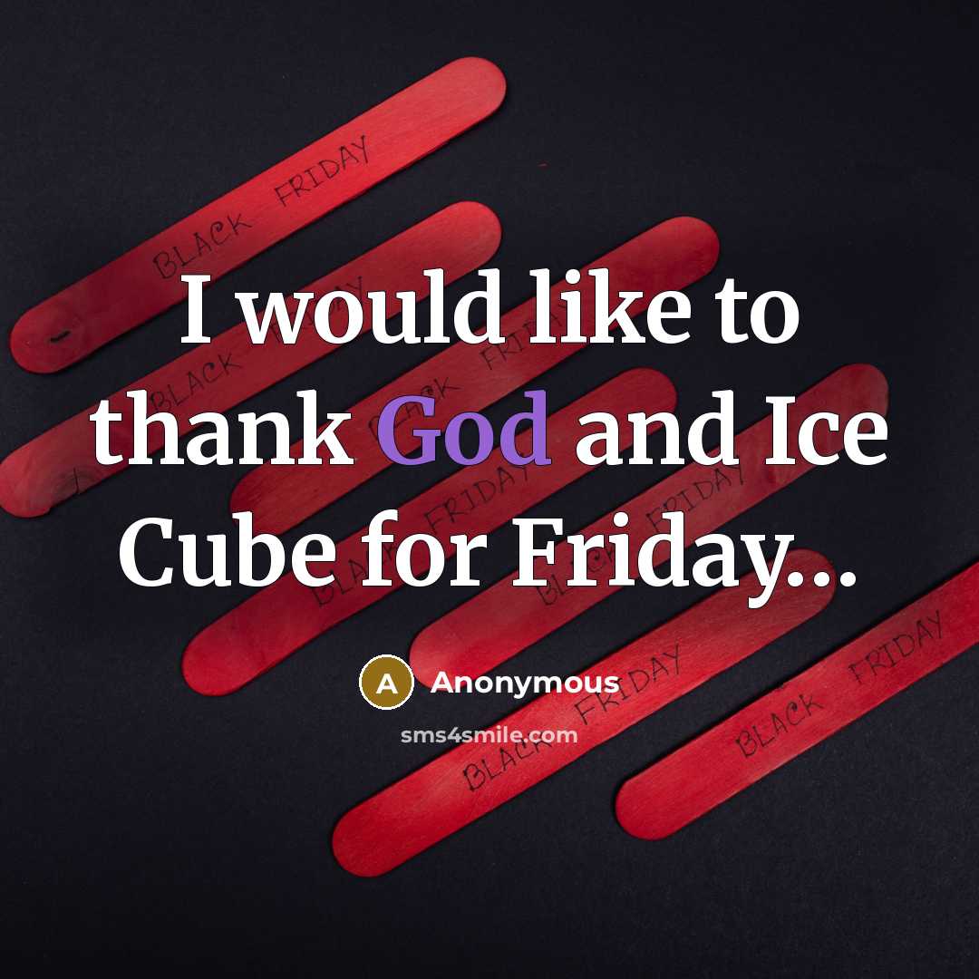 “I would like to thank God and Ice Cube for…” quote by Anonymous