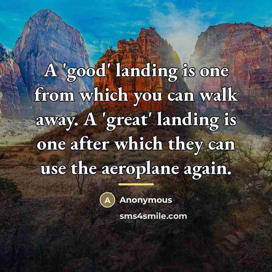 “A 'good' landing is one from which you can walk…” quote by Anonymous
