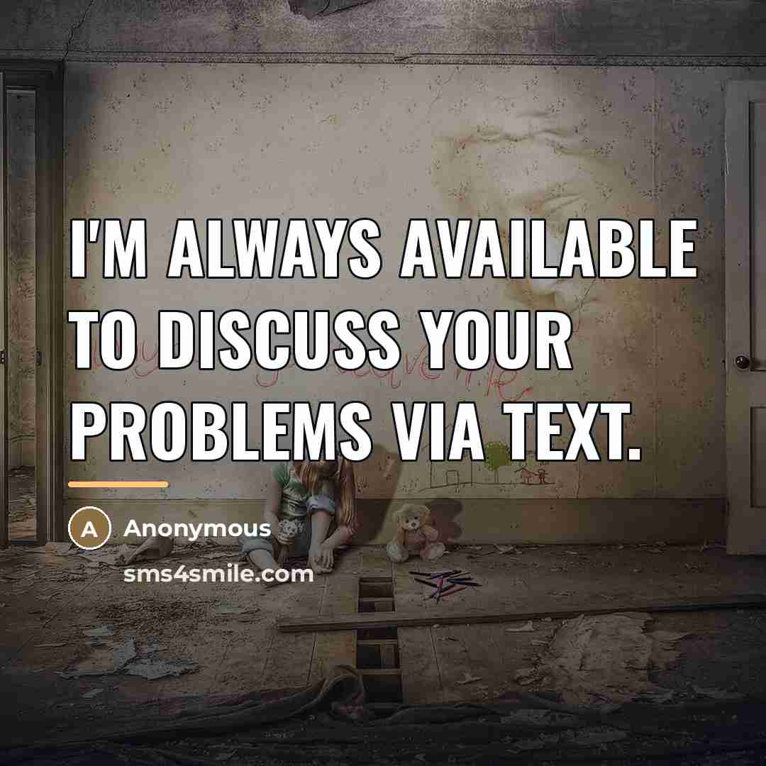 “I'm always available to discuss your problems via text.…” quote by Anonymous