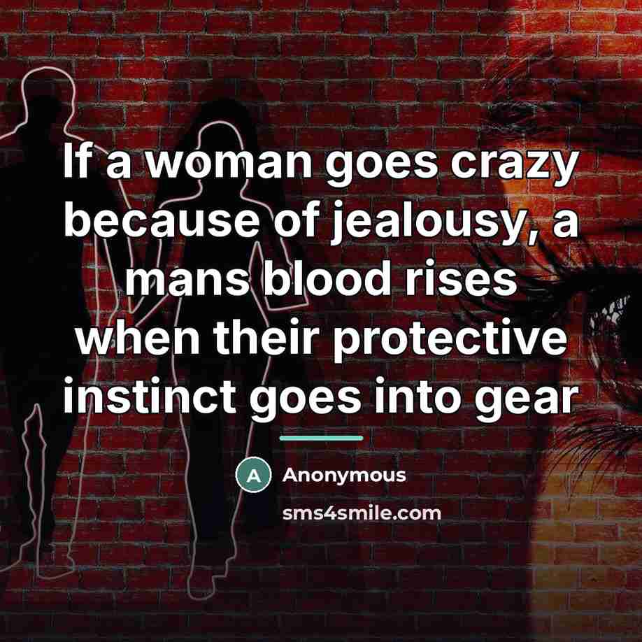 “If a woman goes crazy because of jealousy, a mans…” quote by Anonymous
