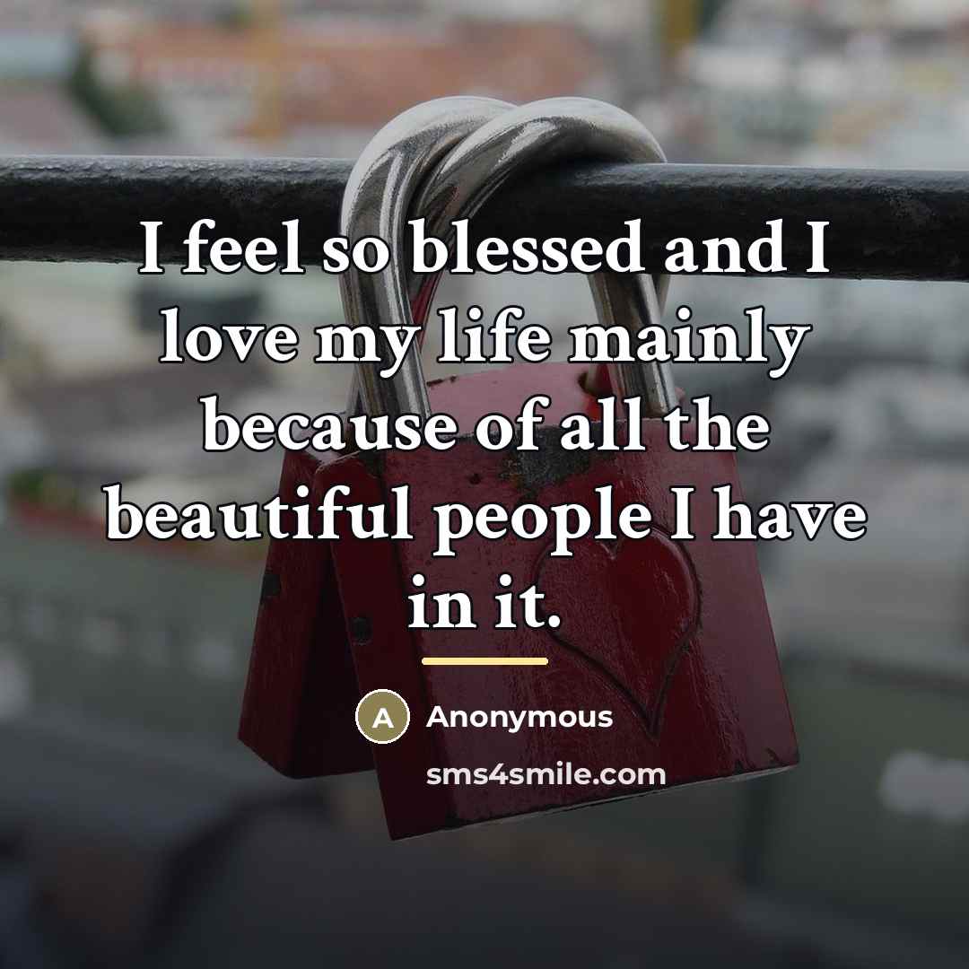“I feel so blessed and I love my life mainly…” quote by Anonymous