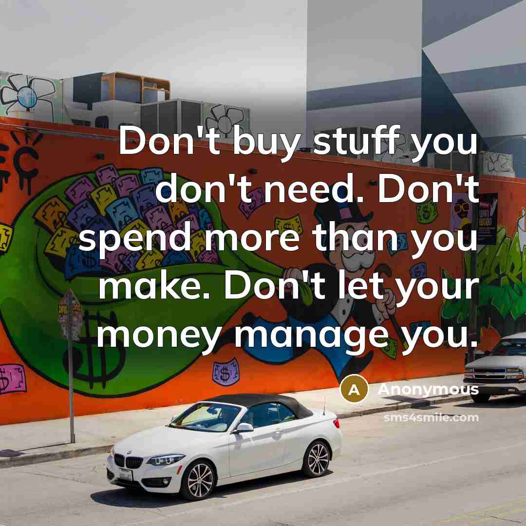 “Don't buy stuff you don't need. Don't spend more than…” quote by Anonymous